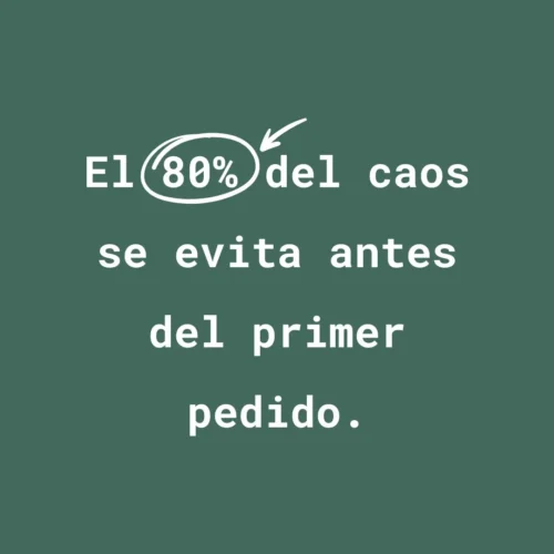 el 80% del caos se evita antes del primer pedido
